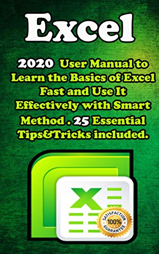 Excel  2020 User Manual to Learn the Basics of Excel Fast and Use It Effectively with Smart Method . 25 Essential Tips & Tricks