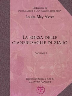 Louisa May Alcott - La borsa delle cianfrusaglie di Zia Jo. Vol. I (2017)
