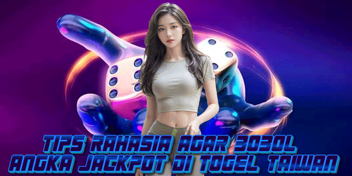 Tips Rahasia Agar Bobol Angka Jackpot di Togel Taiwan