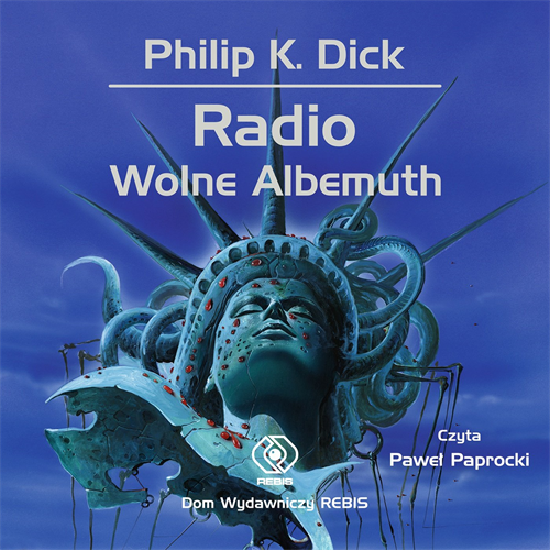 Philip K. Dick - Radio Wolne Albemuth (2022)