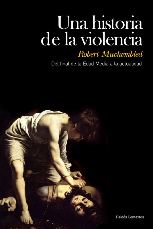 9788449324215 - Una historia de la violencia: Del final de la Edad Media a la actualidad - Robert Munchembled