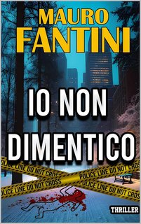 Mauro Fantini  - Io non dimentico (2024)