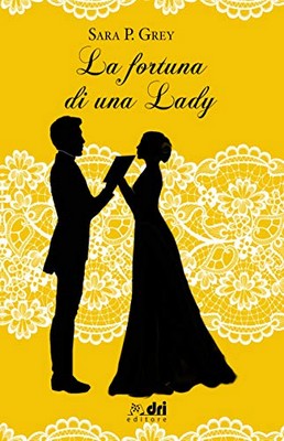 Sara P. Grey - La fortuna di una Lady (2019)