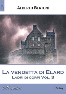 Alberto Bertoni - La vendetta di Elard. Ladri di corpi. Vol. 3 (2023)
