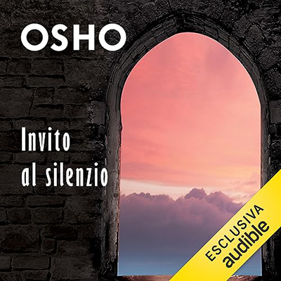 Osho - Invito al silenzio꞉ Una introduzione al mondo interiore (2023) (mp3 - 128 kbps)