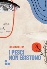 Lulu Miller – I pesci non esistono (2020)