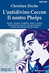 Christian Zicche – L’antidivino Ceccon. Il nostro Phelps (2026)