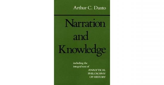Arthur C. Danto: Narration and Knowledge (1985) Arthur C. Danto: Narration and Knowledge (1985)