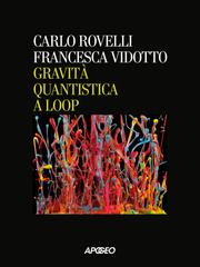 Carlo Rovelli, Francesca Vidotto – Gravità quantistica a loop (2026)