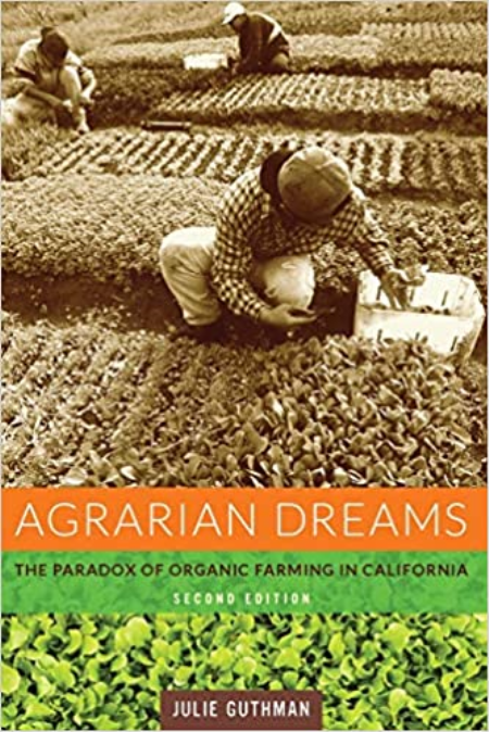 Agrarian Dreams: The Paradox of Organic Farming in California