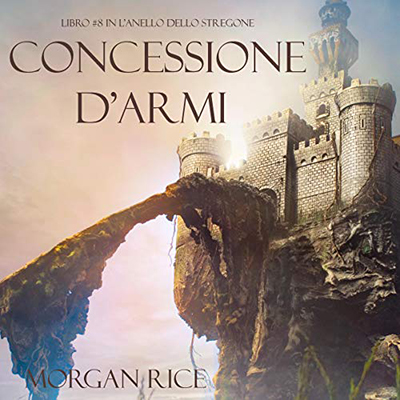 Morgan Rice - Concessione D'Armi (2020) (mp3 - 128 kbps)