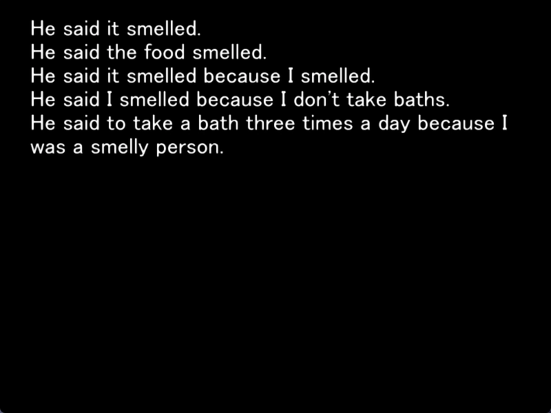 a still image from the original higurashi visual novel. The screen is black. An unknown speaker says “He said it smelled. He said the food smelled. He said it smelled because I smelled. He said I smelled because I don’t take baths. He said to take a bath three times a day because I was a smelly person.”