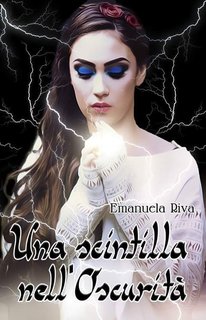 Emanuela Riva - Una scintilla nell'oscurità Vol. 1. (2016)