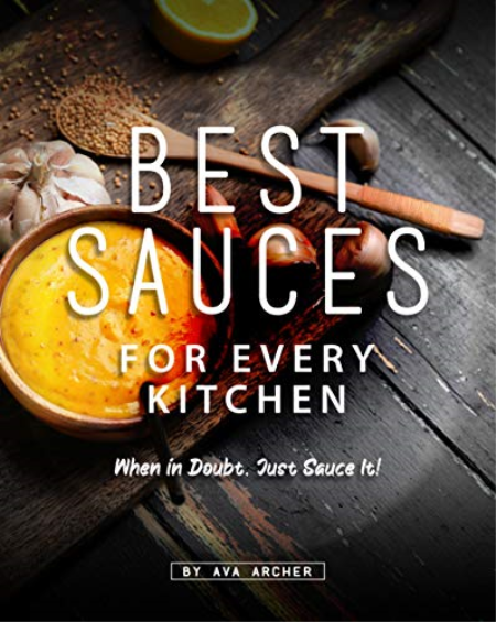 Best Sauces for Every Kitchen: When in Doubt, Just Sauce It!