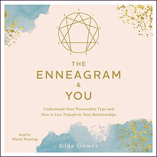 The Enneagram & You: Understand Your Personality Type and How It Can Transform Your Relationships...