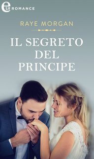 Raye Morgan - I Principi di Montenevada Vol. 2. Il segreto del principe (2023)
