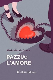 Maria Vittoria Grieco - Pazzia: l'Amore (2024)