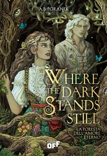 A.B. Poranek - Where the Dark Stands Still. La foresta dell'amore eterno (2024)