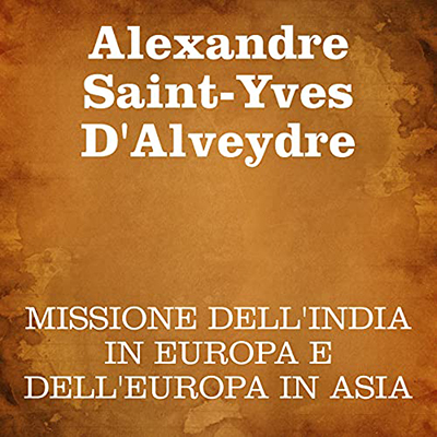 Alexandre Saint-Yves D'Alveydre - Missione dell'India in Europa e dell'Europa in Asia (2021) (mp3 - 128 kbps)
