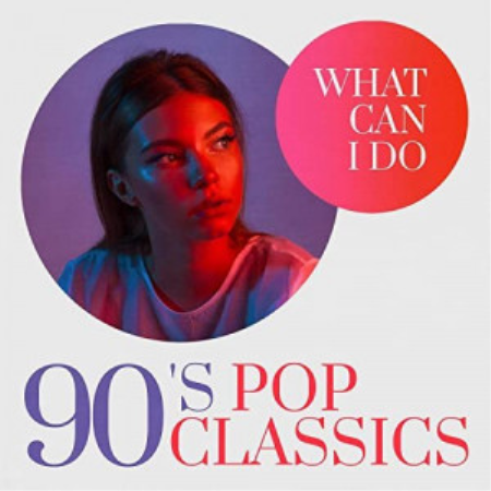 VA - What Can I Do: 90's Pop Classics (2020)