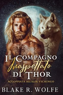 Blake R. Wolfe - Accoppiata all'Alfa Vichingo Vol. 1. Il compagno inaspettato di Thor (2024)