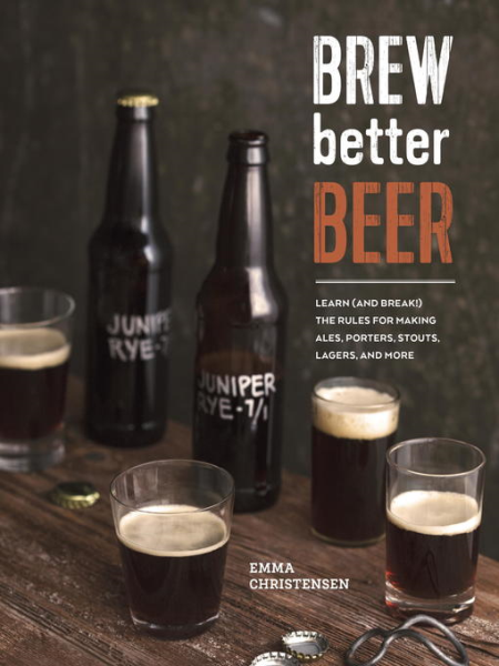 Brew Better Beer: Learn (and Break) the Rules for Making IPAs, Sours, Pilsners, Stouts, and More (True EPUB)