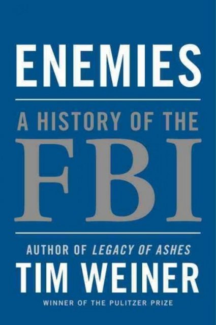 Thoughts on: Enemies: A History of the FBI by Tim Weiner