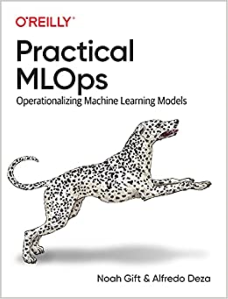 Practical MLOps: Operationalizing Machine Learning Models (True PDF) Practical MLOps: Operationalizing Machine Learning Models (True PDF)