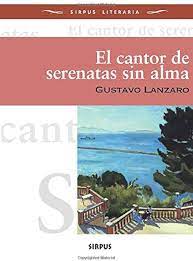 EL CANTOR DE SERENATAS SIN ALMA  ,LANZARO  GUSTAVO