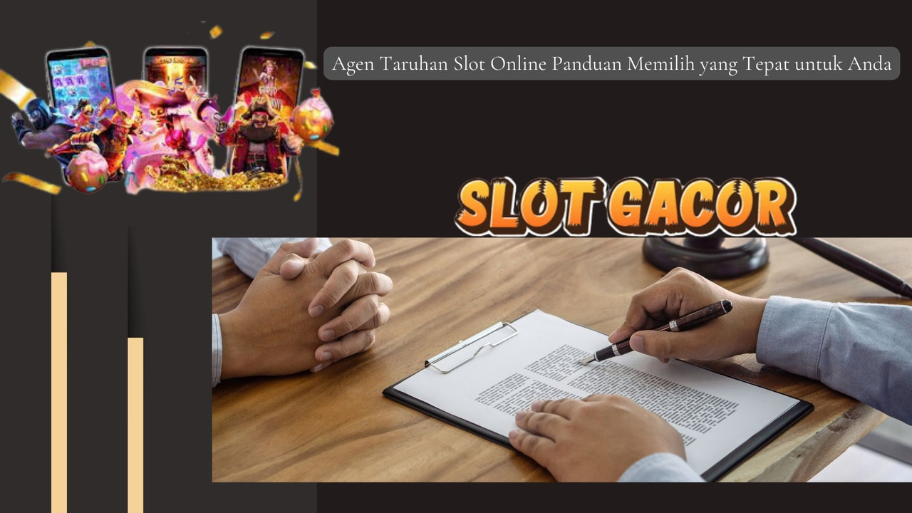 Agen Taruhan Slot Online Panduan Memilih yang Tepat untuk Anda