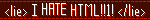 I HATE HTML (a lie)