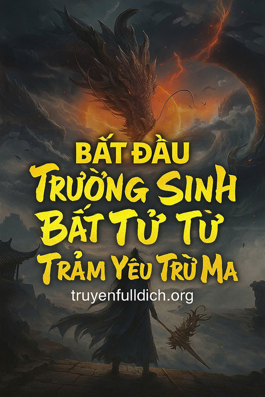 Bắt Đầu Trường Sinh Bất Tử Từ Trảm Yêu Trừ Ma