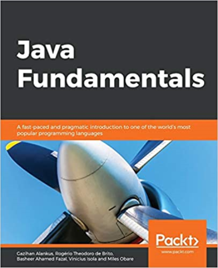 Java Fundamentals: A fast-paced and pragmatic introduction to one of the world's most popular programming languages ()