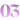  03 