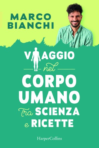 Marco Bianchi - Viaggio nel corpo umano tra scienza e ricette (2021)