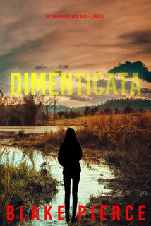 Blake Pierce - Dimenticata. Un Thriller di Faith Bold Vol. 8 (2024)