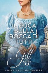 Tamara Gill – I ribelli di Woodville Vol. 3. Il Duca sulla Bocca di Tutti (2026)