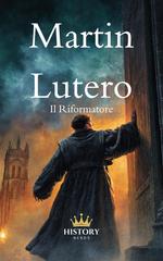 History Nerds – Riformatori Protestanti Vol. 1. Martin Lutero. Il Riformatore (2026)