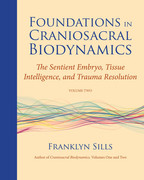 Foundations in Craniosacral Biodynamics, Volume Two The Sentient Embryo