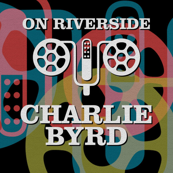 Charlie Byrd. On Riverside Charlie Byrd (2023) [16Bit.44.1kHz] [FLAC]  Z29tzk0k5ftz