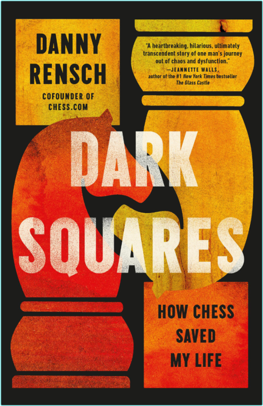 Dark Squares How Chess Saved My Life (Danny Rensch)