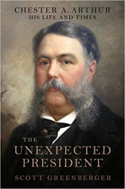 Buy The Unexpected President: The Life and Times of Chester A. Arthur from Amazon.com*