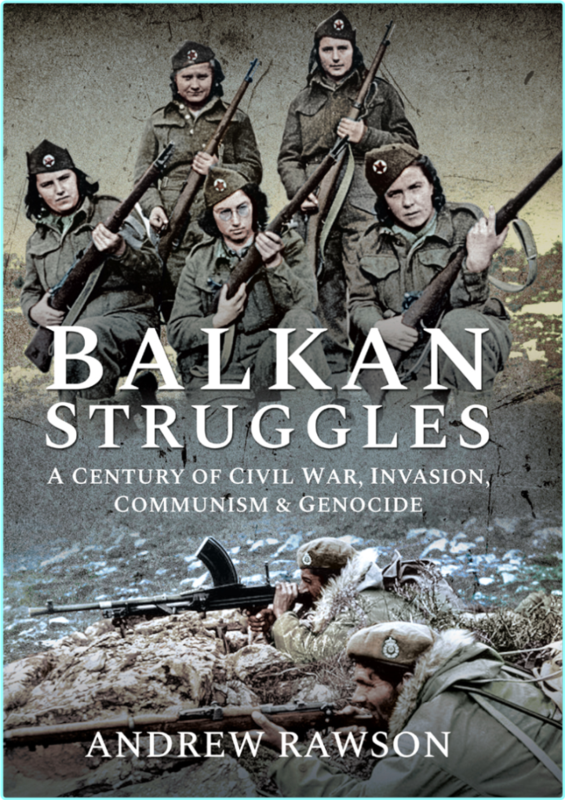 Balkan Struggles A Century Of Civil War Invasion Communism And Genocide (Andrew Rawson) Balkan Struggles A Century Of Civil War Invasion Communism And Genocide (Andrew Rawson)