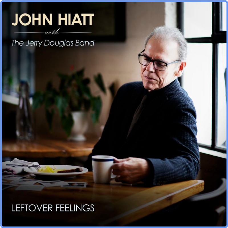 John Hiatt - Leftover Feelings (Album, New West Records, 2021) FLAC LossLess