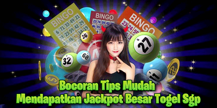 Bocoran Tips Mudah Mendapatkan Jackpot Besar Togel Sgp