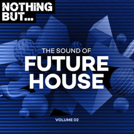 VA - Nothing But... The Sound Of Future House Vol. 02 (2021)