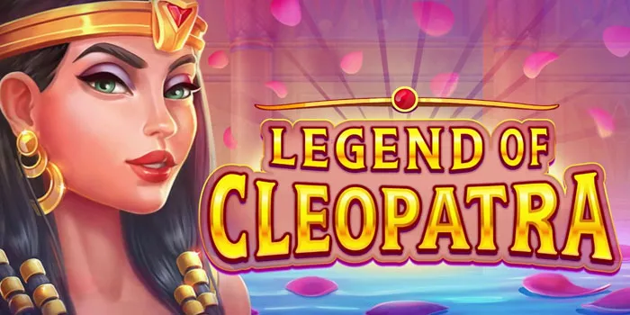 Cara Cerdas Raih Jackpot di Slot Legend of Cleopatra