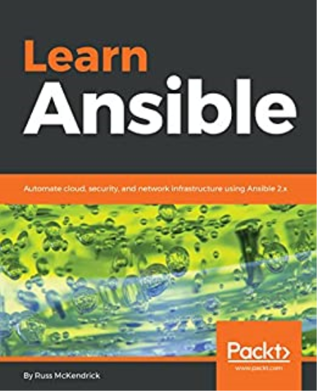 Learn Ansible: Automate cloud, security, and network infrastructure using Ansible 2.x by Russ McKendrick