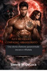 Sienna W. Deluca – Alfa selvaggio, compagno abbandonato (2026)