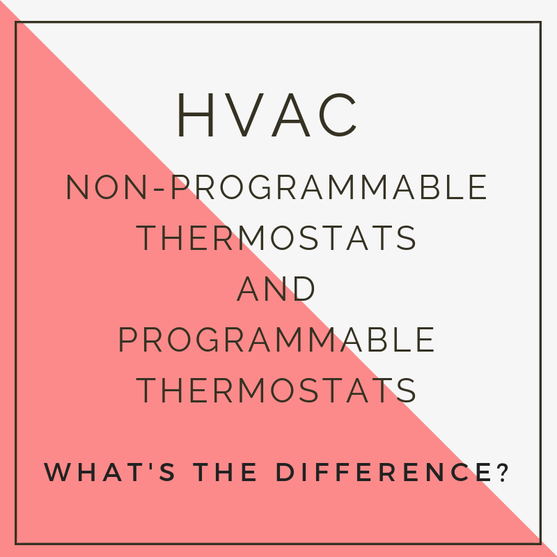 NON-PROGRAMMABLE THERMOSTATS AND PROGRAMMABLE THERMOSTATS- WHAT IS THE DIFFERENCE?